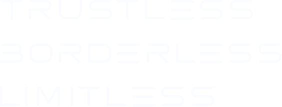 TRUSTLESS BORDERLESS LIMITLESS